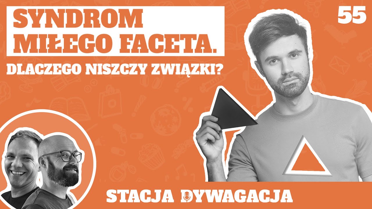 55. Syndrom miłego faceta. Dlaczego niszczy związki?