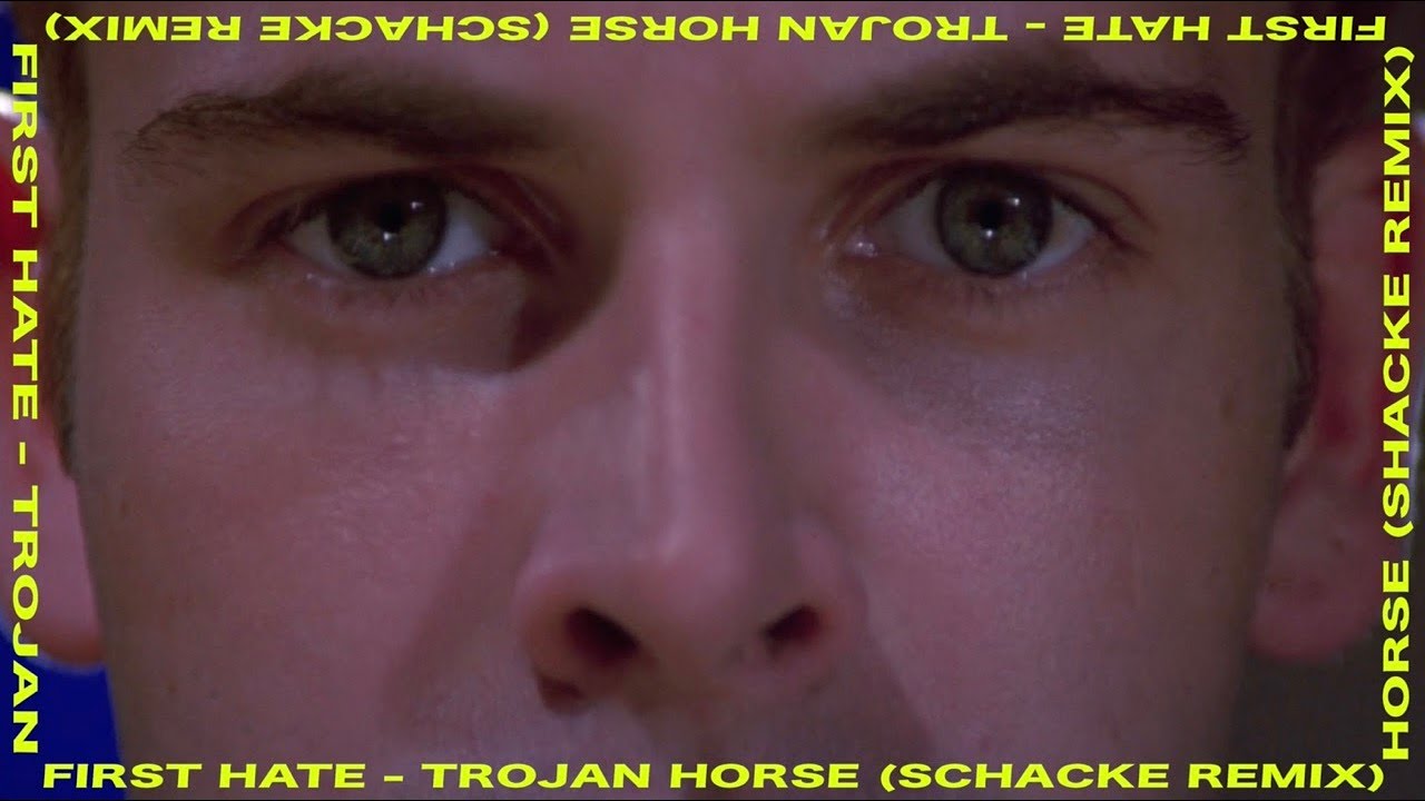 FIRST HATE ~ TROJAN HORSE [SCHACKE REMIX]