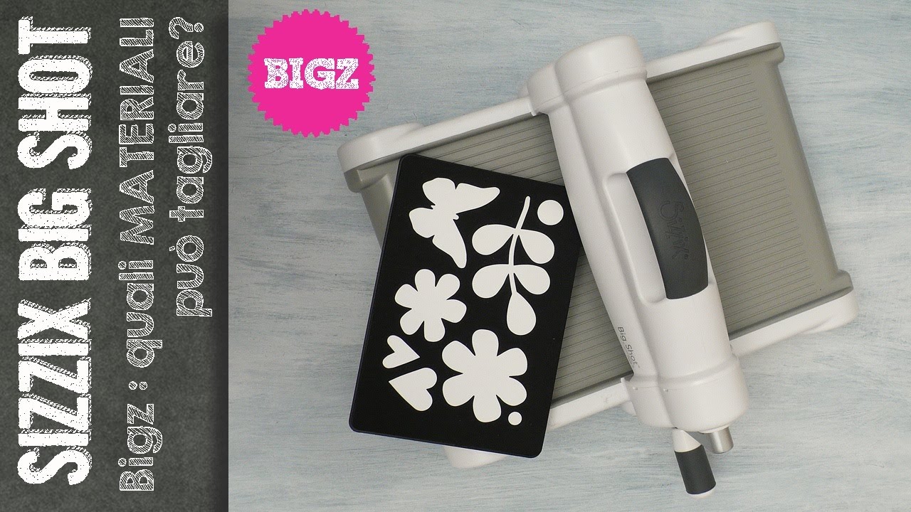 Big Shot Sizzix: Quali materiali tagliano le fustelle? by Anna – cafecreativo