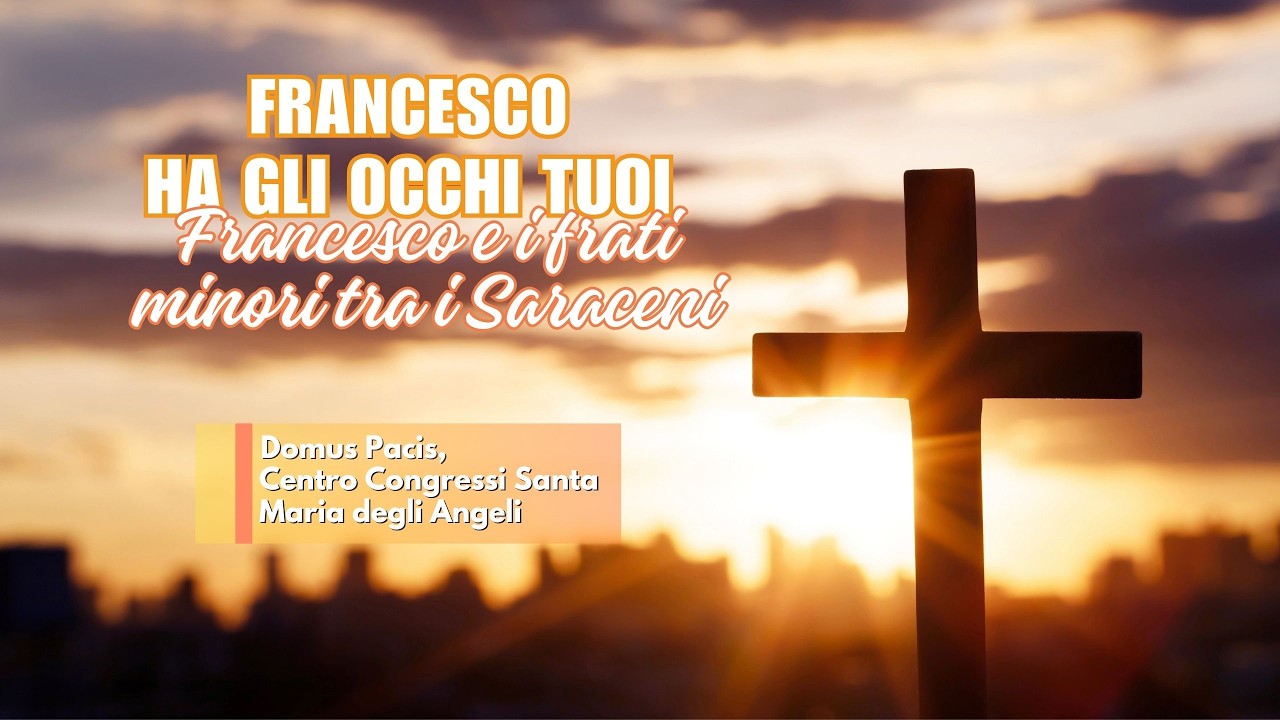 Francesco e i Frati Minori tra i saraceni - Conferenza