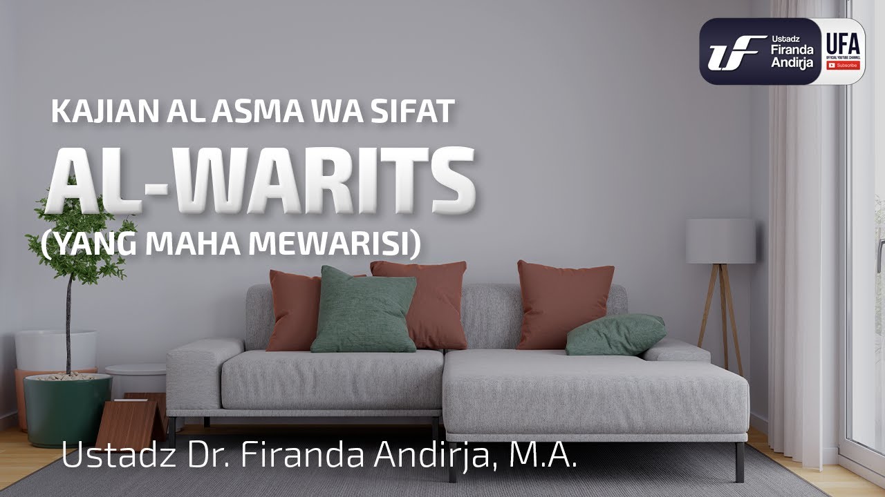Al-Warits (Yang Maha Mewarisi) - Ust. Dr. Firanda Andirja M.A
