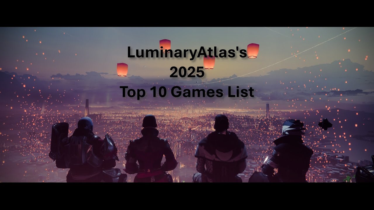 LuminaryAtlas's Top 10 Games Of 2025
