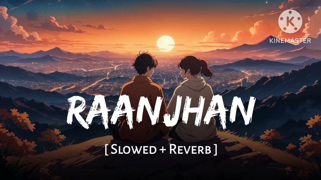 RaanJhan Lofi Song 🎧 | Relaxing Lofi Mix | Slow + Reverb | Hindi Lofi Song| #lofimusic #arijitsingh 