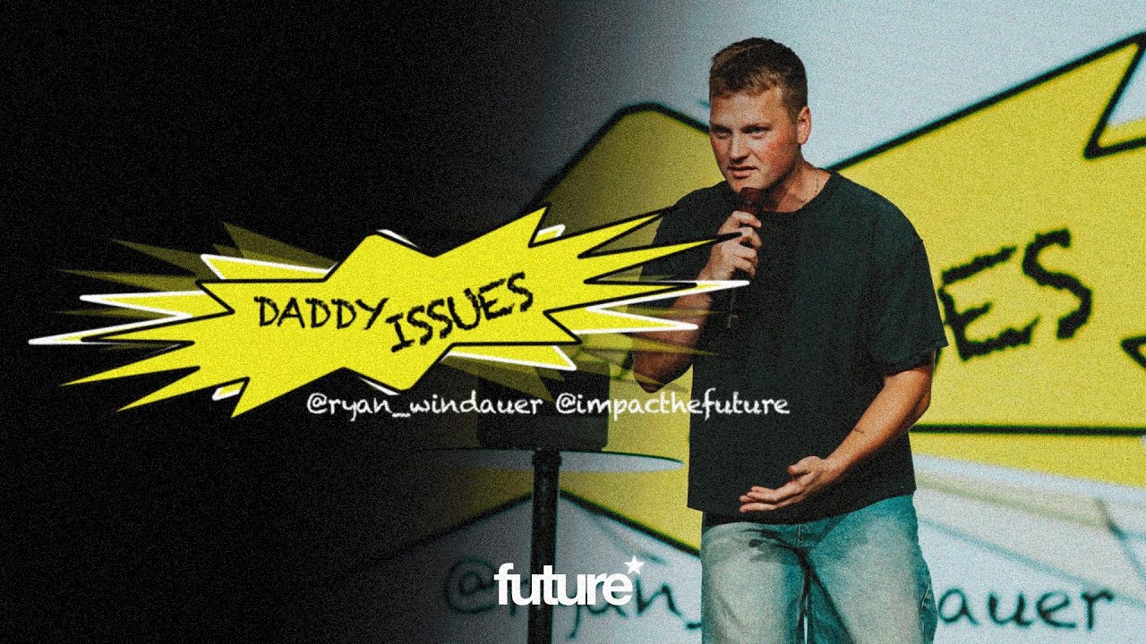 DADDY ISSUES | PASTOR RYAN WINDAUER | IMPACT CHURCH