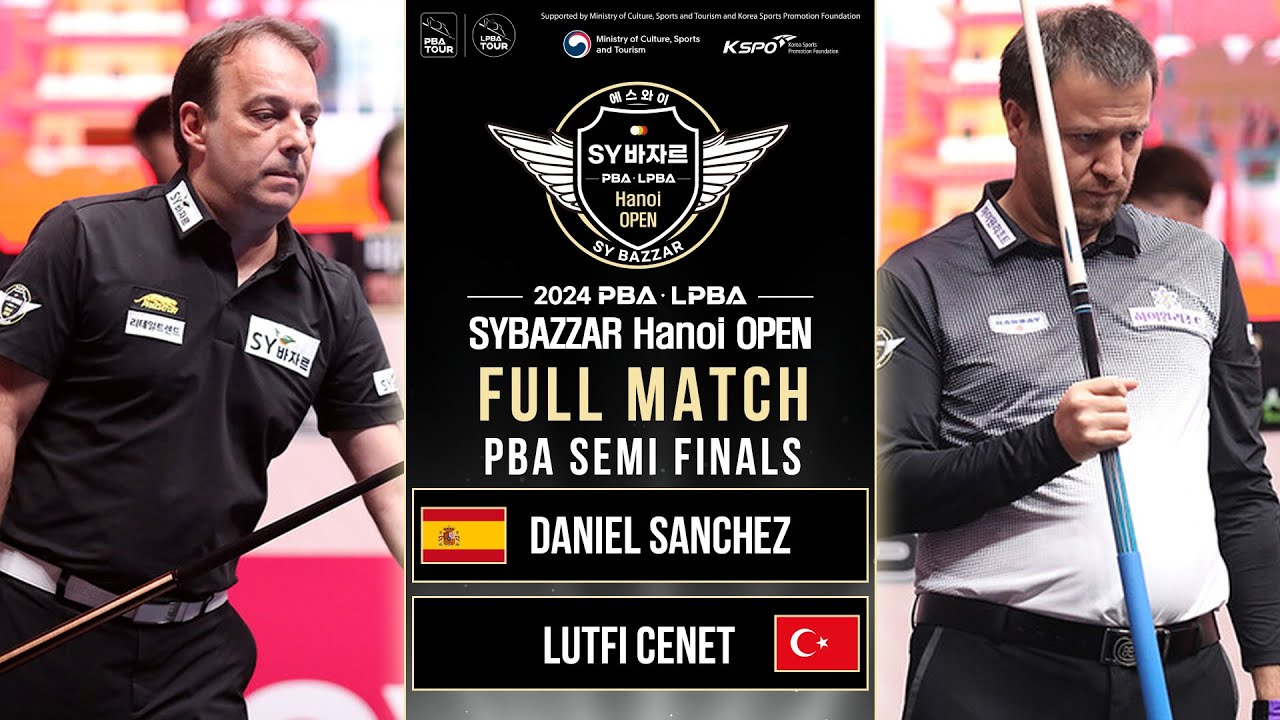 FULL MATCH: DANIEL SANCHEZ vs LUTFI CENET | PBA Bán Kết | SY Hanoi Open 2024