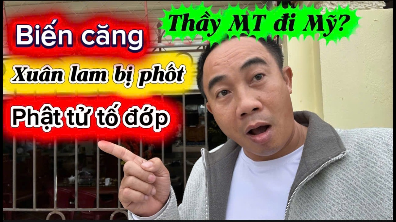 biến căng . thầy MT đi mỹ  ?? . Xuân Lam bị tố đớp tiền phật tử úc . phong về miền đất phật mới nhất
