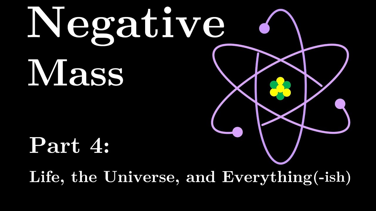 Negative Mass Part 4: Life, the Universe, and Everything(-ish) 