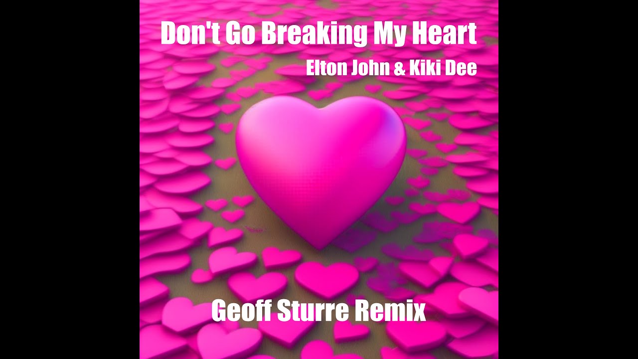 Don't Go Breaking My Heart - Elton John & Kiki Dee (Geoff Sturre Remix)