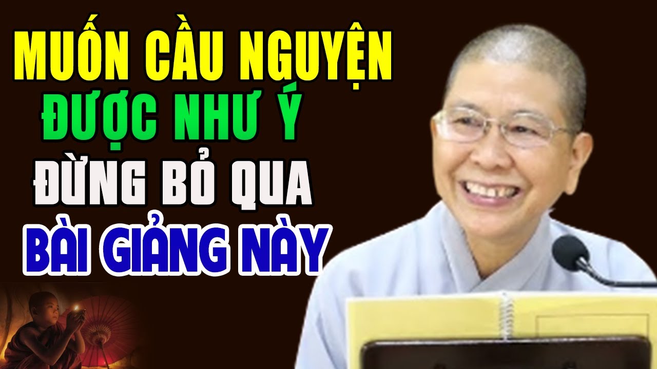 Phật Tử Tại Gia Muốn Cầu Nguyện Được Như Ý Đừng Bỏ Qua Bài Giảng Này - Ni sư Hạnh Chiếu giảng