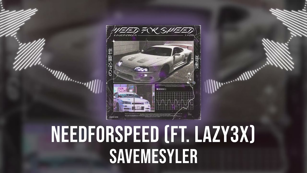 SAVEMESYLER - NEEDFORSPEED (FT. Lazy3x)