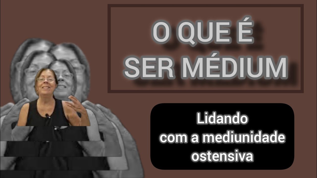 SAIBA TUDO SOBRE MEDIUNIDADE EXPLICADO POR UMA MÉDIUM -