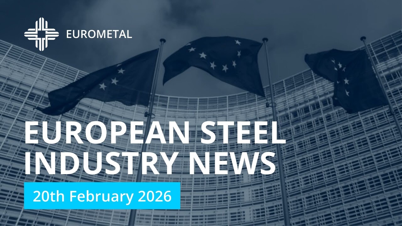 European Steel Industry News - Weekly Podcast - 20 February 2026