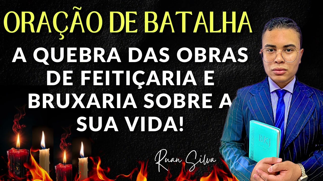ORAÇÃO BATALHA ESPIRITUAL A QUEBRA DAS OBRAD DE FEITIÇARIA E BRUXARIA 