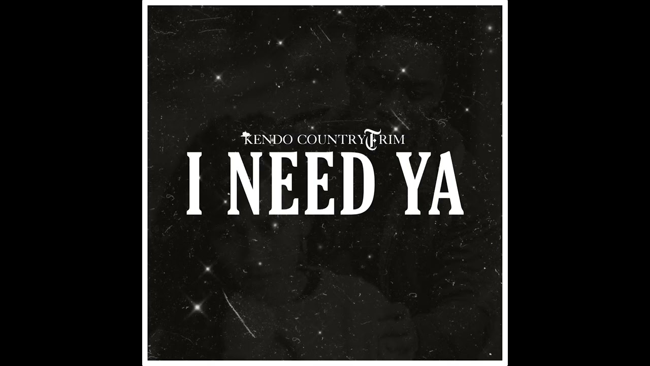 Kendo CountryTrim- I Need Ya (Audio)