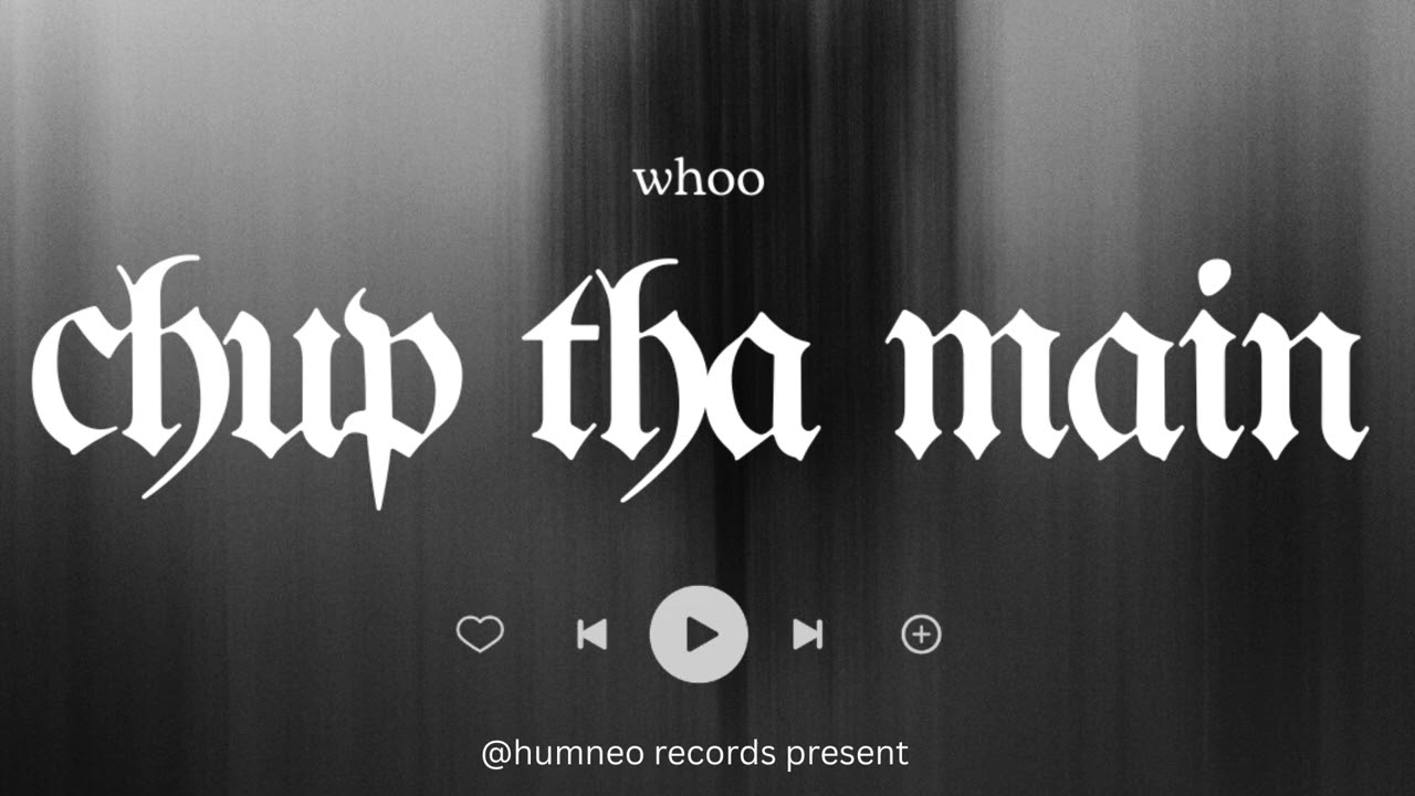 CHUP THA MAIN || TANAY P. || HUMNEO RECORDS || WOHH .