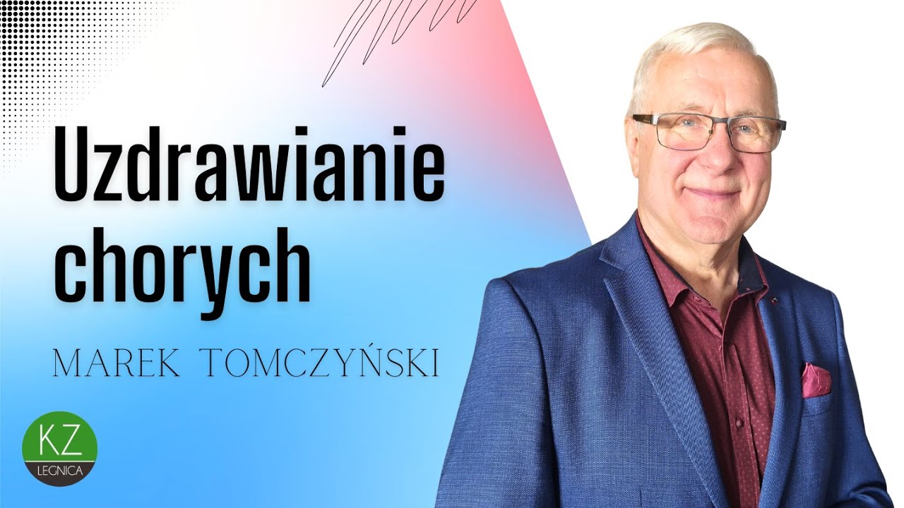 Uzdrawianie chorych | pastor Marek Tomczyński | KZ Anastasis
