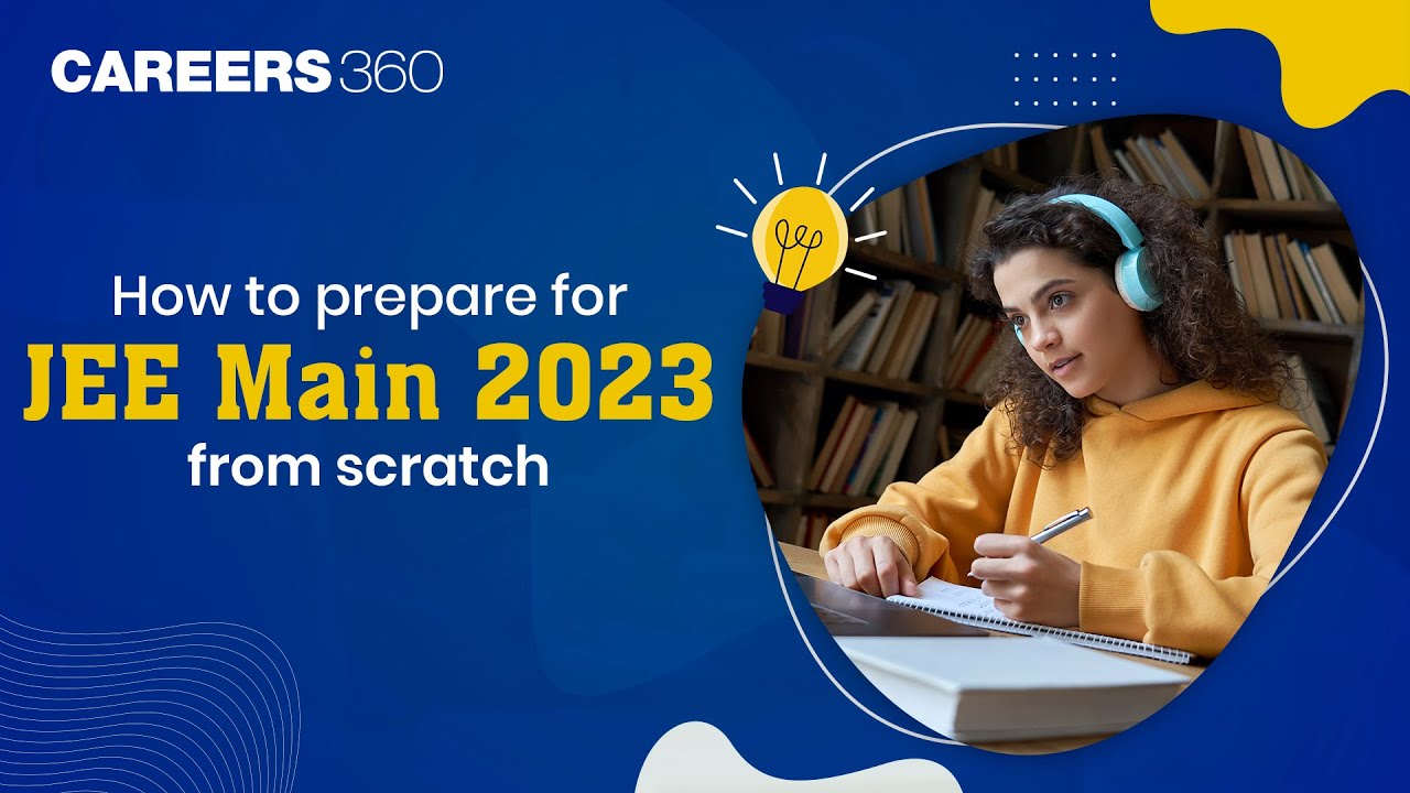How to prepare for JEE Main 2023 from scratch? | Best Tips & Tricks