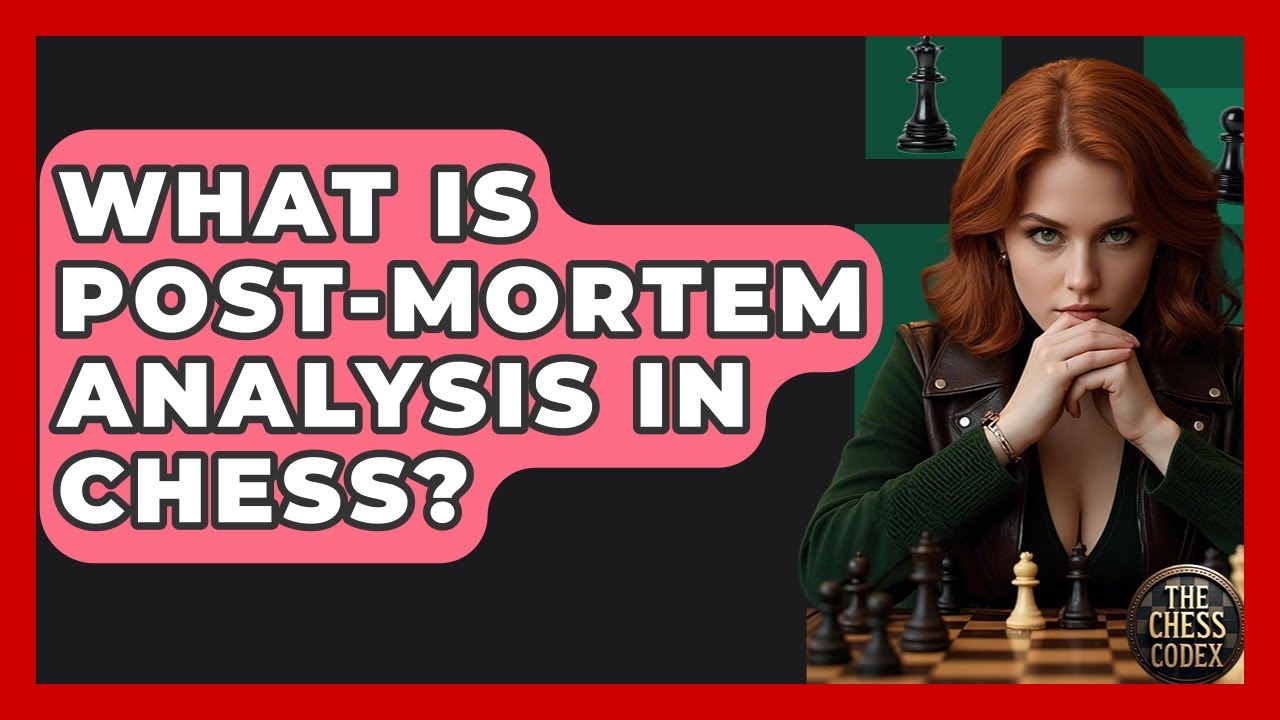 What Is Post-mortem Analysis In Chess? - The Chess Codex
