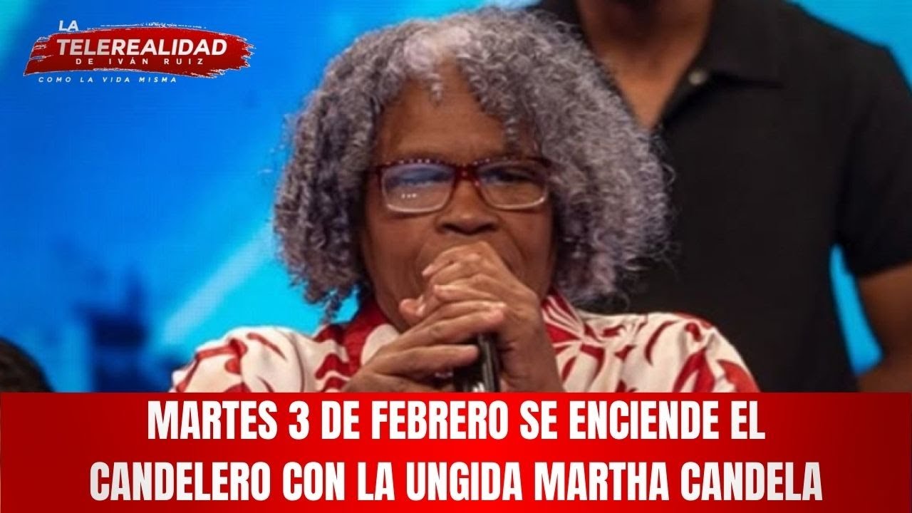 Martes 3 de febrero se enciende el candelero con la ungida Martha Candela.