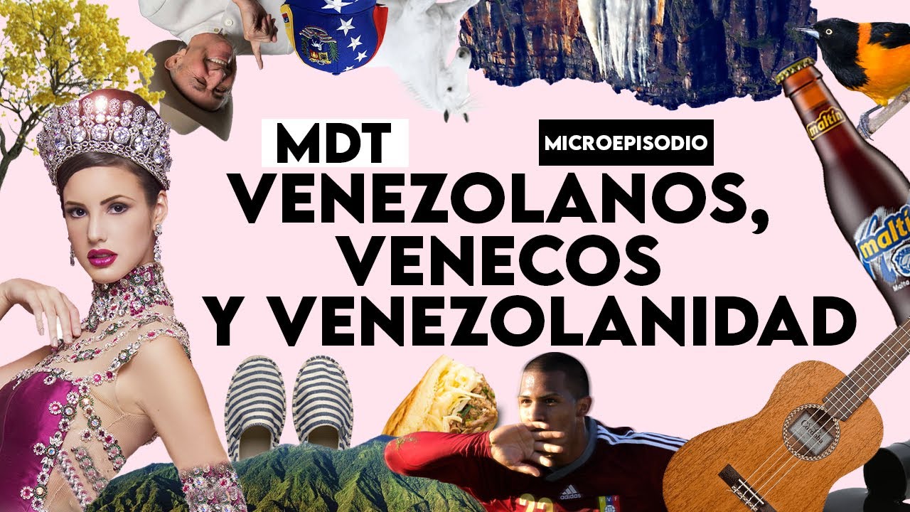 Venezolanos, venecos y venezolanidad - MDT Microepisodio