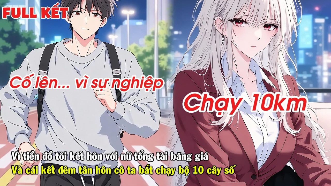FULL | VÌ TIỀN ĐỒ TÔI KẾT HÔN VỚI NỮ TỔNG TÀI VÀ CÁI KẾT ĐÊM TÂN HÔN CÔ TA BẮT CHẠY BỘ 10 CÂY SỐ