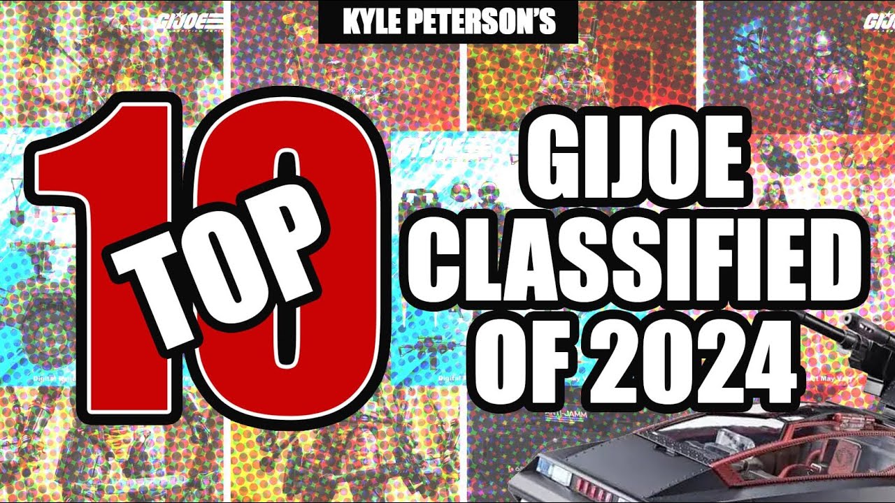 The Kyle Peterson Top 10 GIJOE Classified Series Figures of 2024!