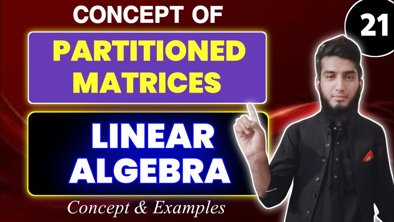 Addition & Product of two Matrices | Partition Matrix | Linear Algebra | Concept & Examples