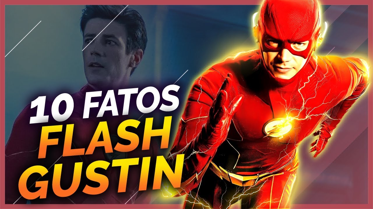 10 FATOS SOBRE O FLASH DE GRANT GUSTIN