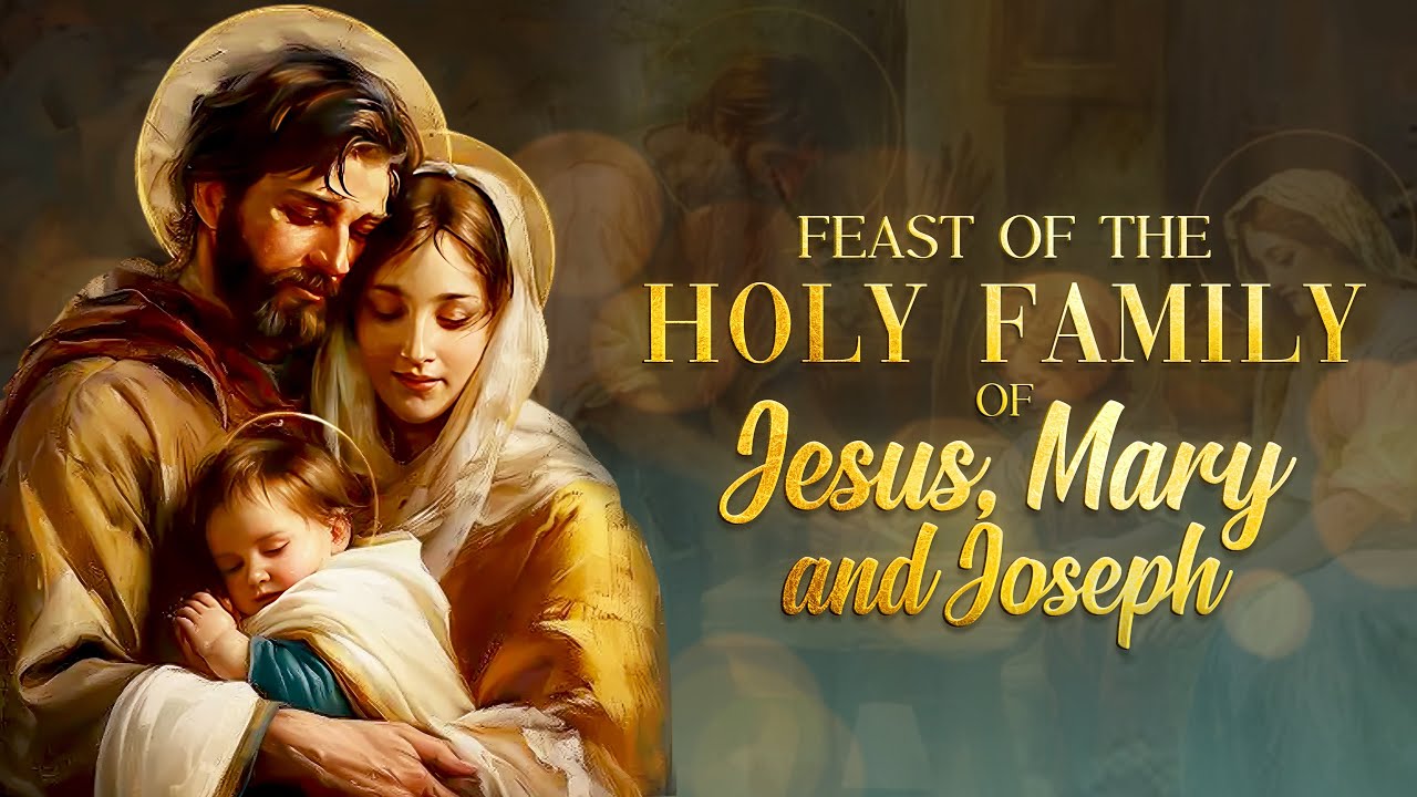 Feast of the Holy Family of Jesus, Mary and Joseph (December 29, 2024)