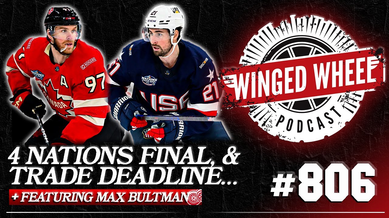 4 NATIONS FINAL & DETROIT'S TRADE DEADLINE STRATEGY ft. Max Bultman - Winged Wheel Podcast - Feb. 19