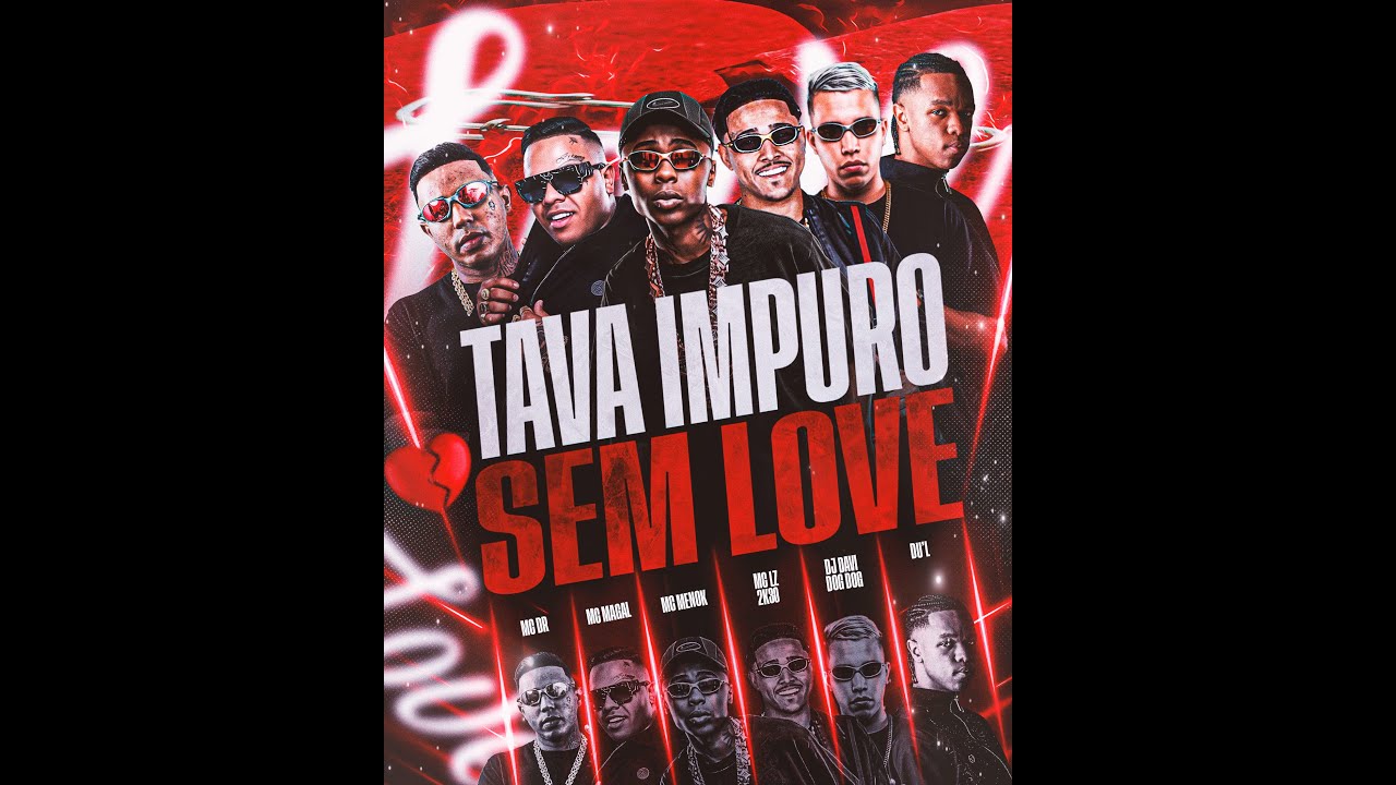 TAVA IMPURO SEM LOVE  - MC LZ, MC Meno K, Du'L, MC Magal, MC DR - DJ Davi DogDog