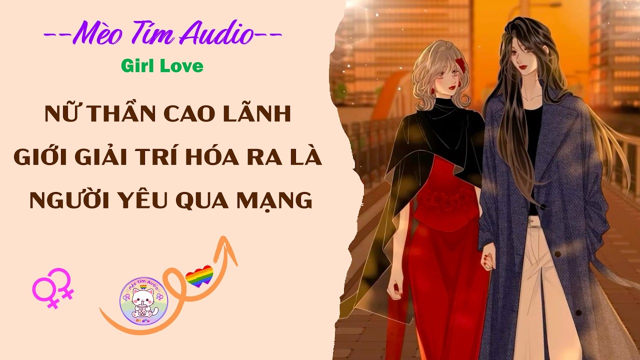 Bách Hợp | NỮ THẦN CAO LÃNH GIỚI GIẢI TRÍ HÓA RA LÀ NGƯỜI YÊU QUA MẠNG