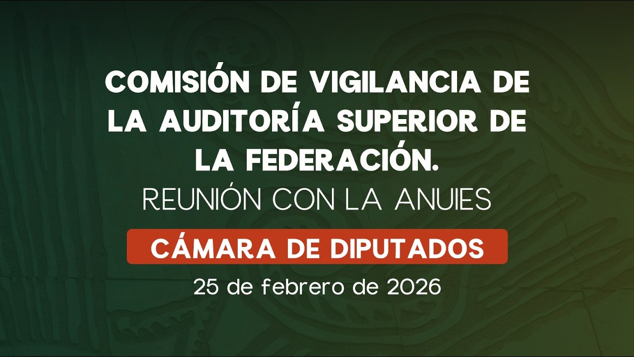 Reunión de la Comisión de Vigilancia de la ASF de la Cámara de Diputados 25/02/2026