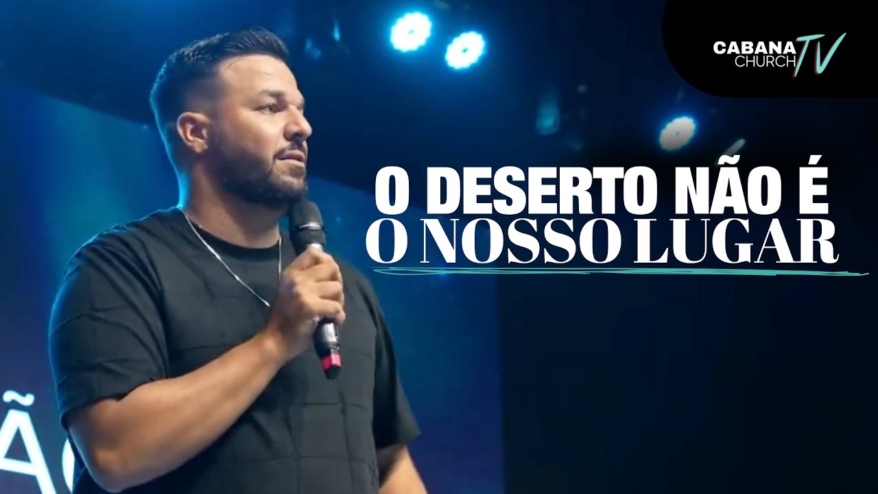 O deserto n&atilde;o &eacute; o nosso lugar - Pastor Caio Guimar&atilde;es - Cabana Church