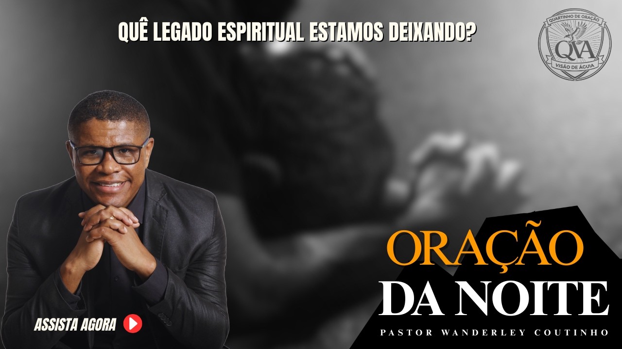 ORAÇÃO DA NOITE --10-MAR- DEIXE SEU PEDIDO-@PastorWanderleyCoutinho