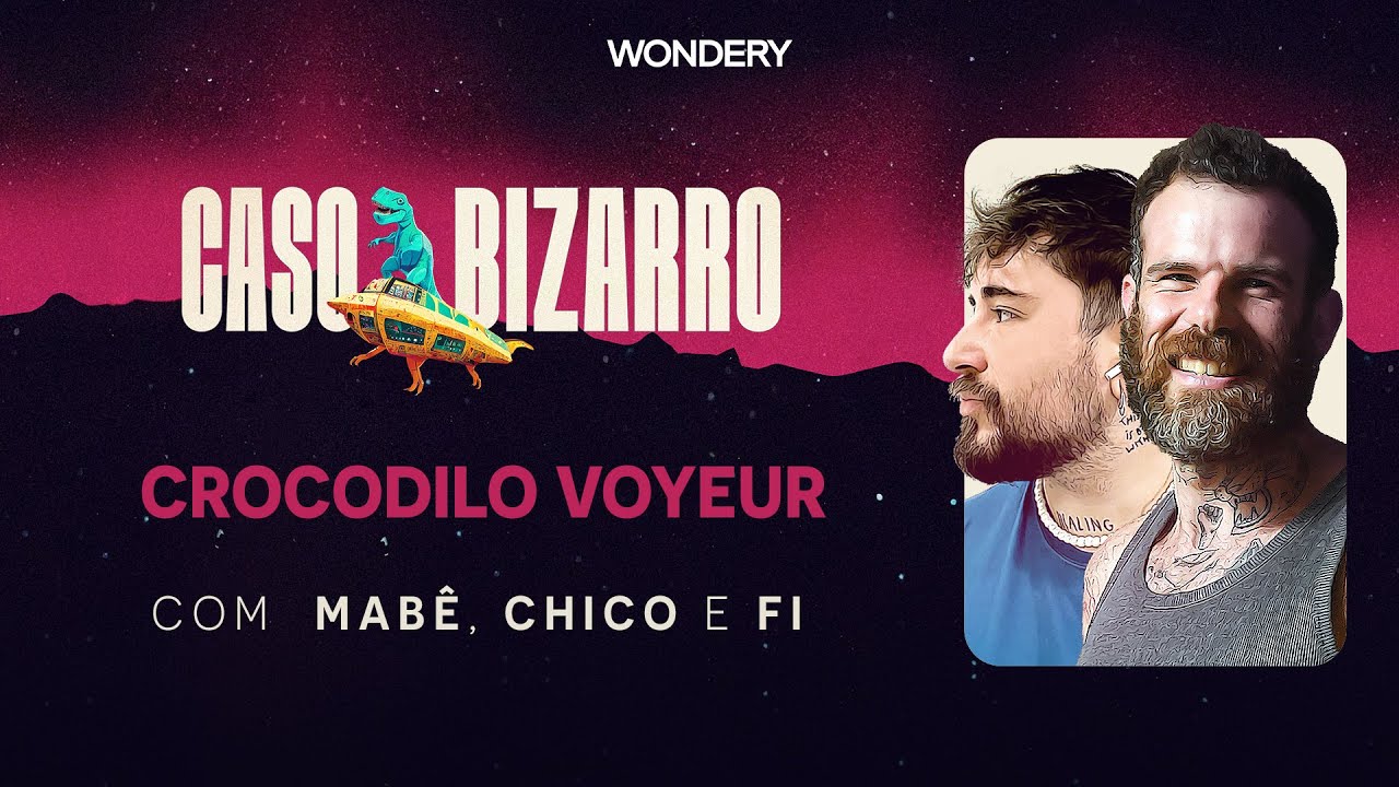 Crocodilo Voyeur com Chico Felitti e Fi Bortolotto | Caso Bizarro