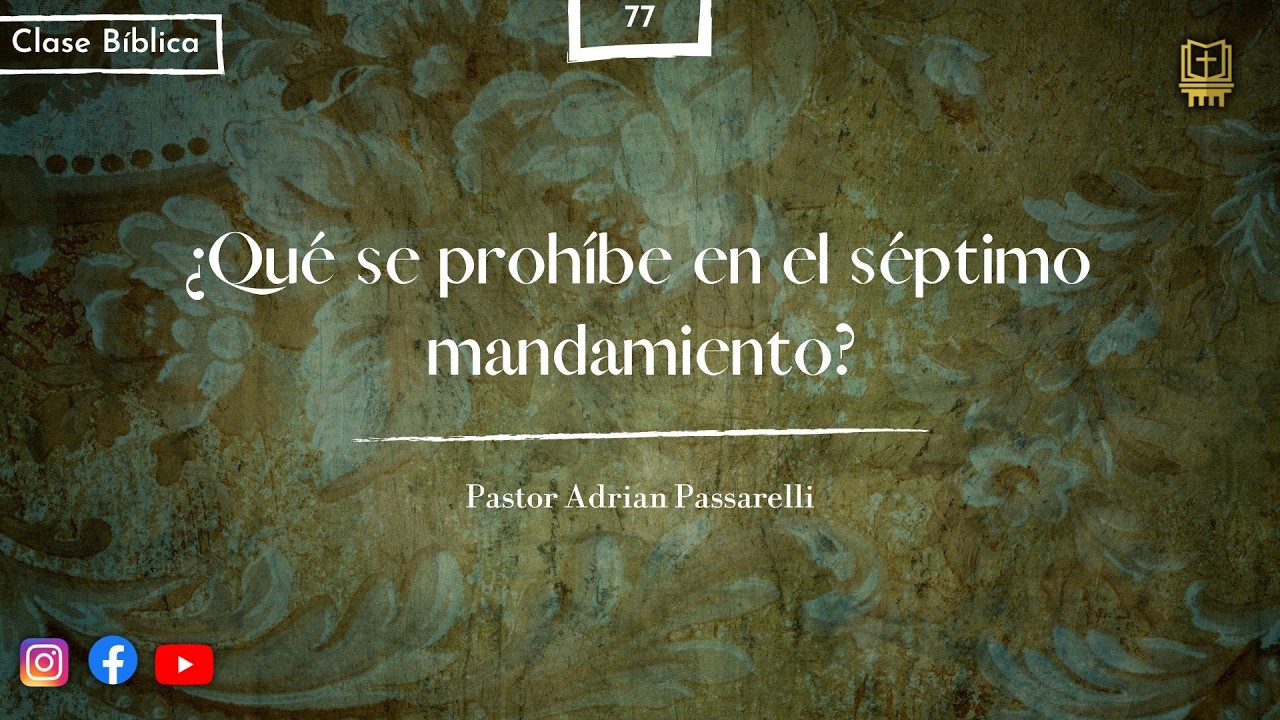 P. 77: ¿Qué se prohíbe en el séptimo mandamiento? | Pastor Adrián Passarelli