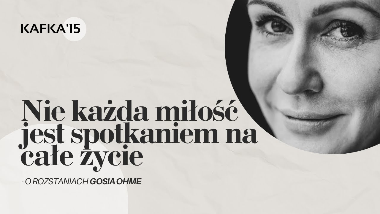 Nie każda miłość jest wieczna - Gosia Ohme | Kafka'15