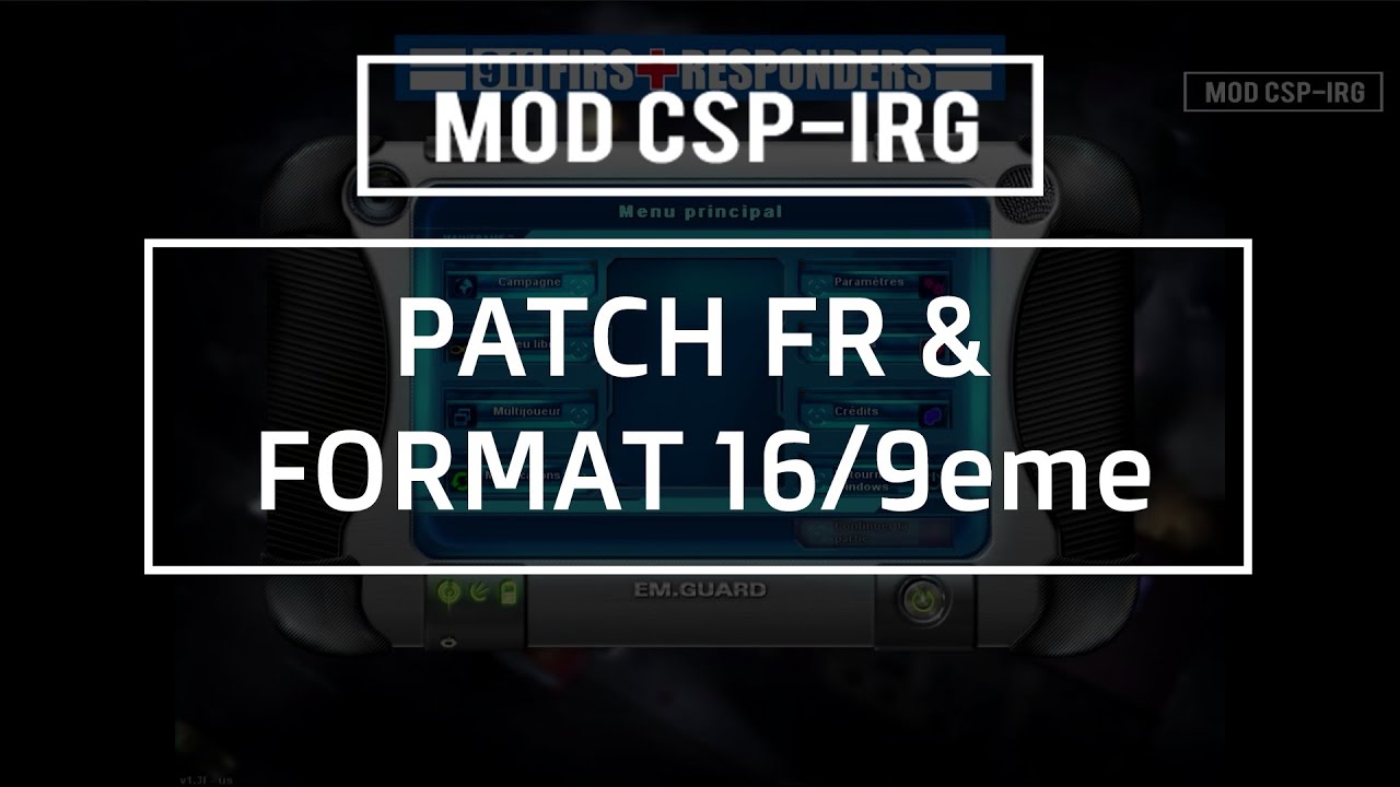 TUTORIEL - CSP-IRG - PATCH FR + 16/9eme - 911 First Responders / Emergency 4