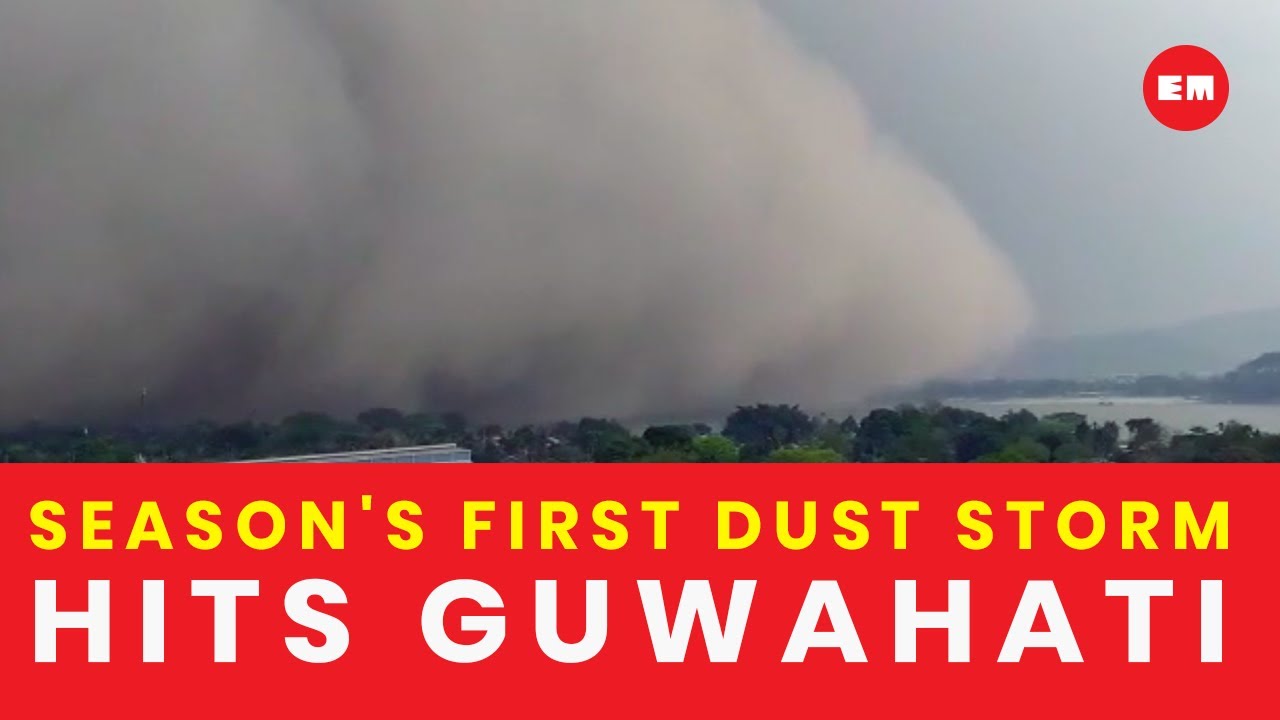 Dust storm hits Guwahati and parts of Northeast