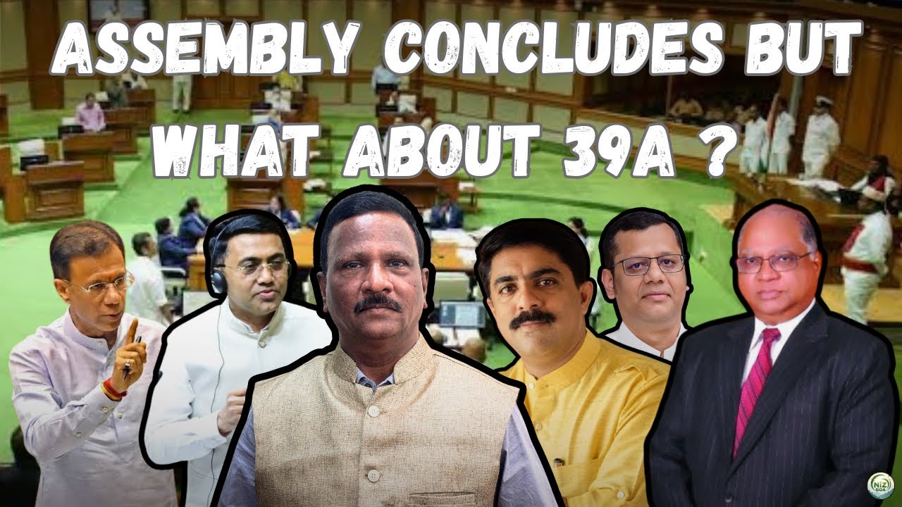 Assembly Concludes But What About 39A ? | Goa | Politics | @NizGoa 