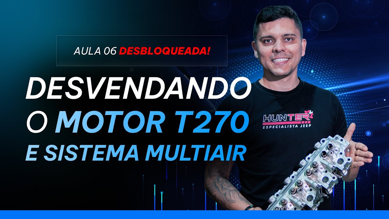 AULA 06 DESBLOQUEADA! - DESVENDANDO O MOTOR T270 E SISTEMA MULTIAIR