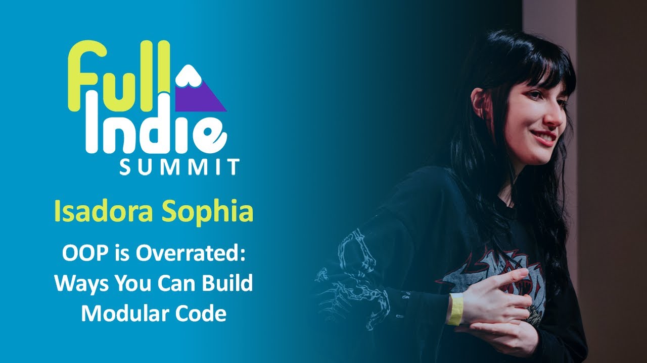 Isadora Sophia - OOP is Overrated: Ways You Can Build Modular Code | Full Indie Summit 2024
