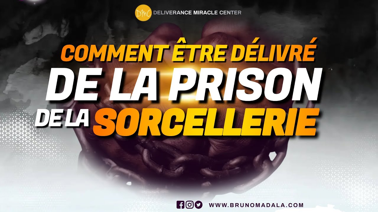 COMMENT ÊTRE DÉLIVRÉ DE LA PRISON DE LA SORCELLERIE
