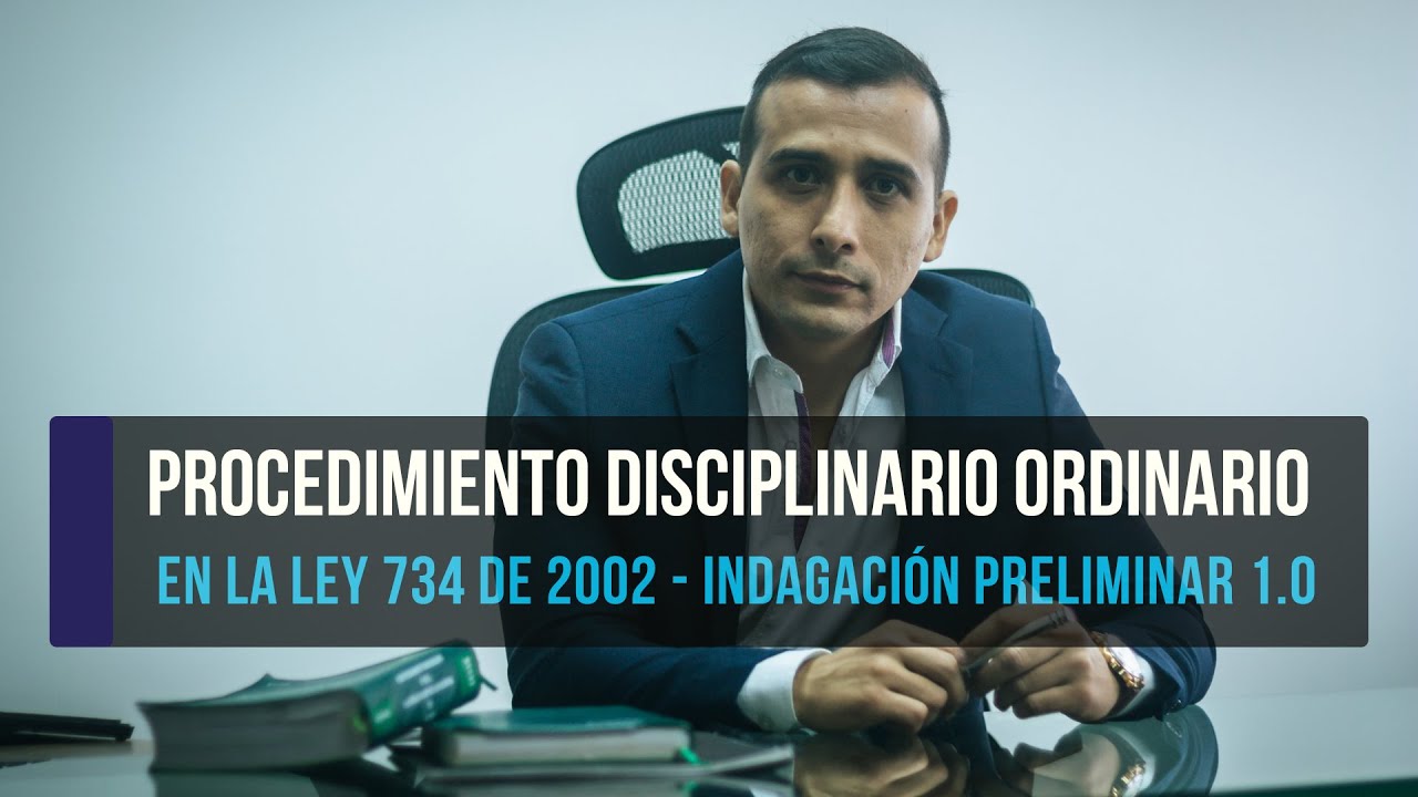 Procedimiento Disciplinario Ordinario, en la Ley 734 de 2002 - Indagación Preliminar 1.0.