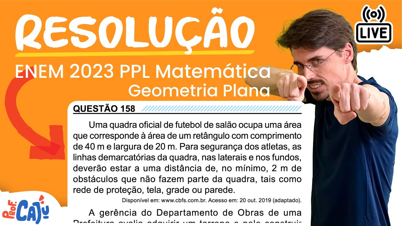 [ENEM 2023 PPL] 158 📘 GEOMETRIA PLANA Uma quadra oficial de futebol de salão ocupa uma área que