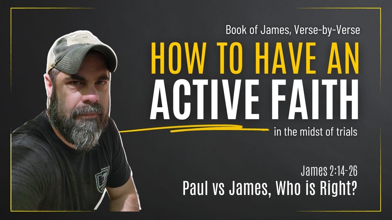 Book of James, Part 8: Paul vs James, Who is Right? (James 2:14-26)