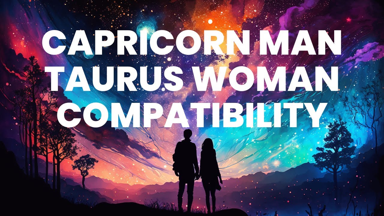 Capricorn Man and Taurus Woman Compatibility: the Earthy Romance