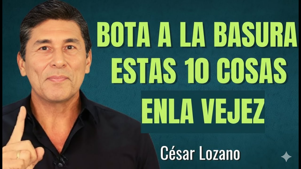 10 COSAS QUE DEBES ELIMINAR EN LA VEJEZ – Dr. Cesar Lozano
