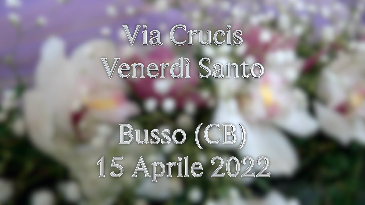 Via Crucis - Venerdì Santo - Busso (CB) - 15 Aprile 2022